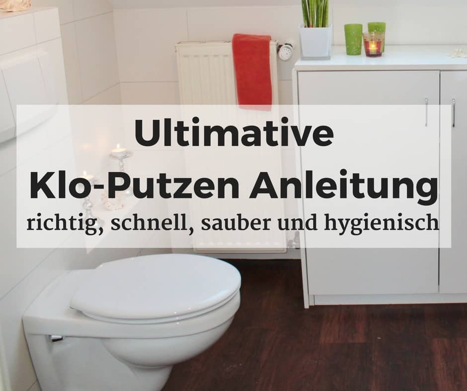 Ultimative Klo Putzen Anleitung Richtig Schnell Sauber Und Hygienisch Rohrverstopfung