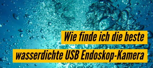 Wie finde ich die beste wasserdichte USB Endoskop-Kamera